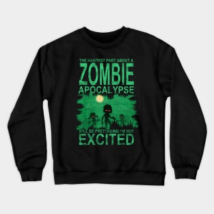 Hardest Part About a Zombie Apocalypse Funny T-Shirt Crewneck Sweatshirt